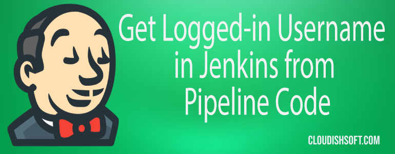 get-username-logged-in-Jenkins-Pipeline